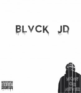 Blvck JD - Now OR Never 