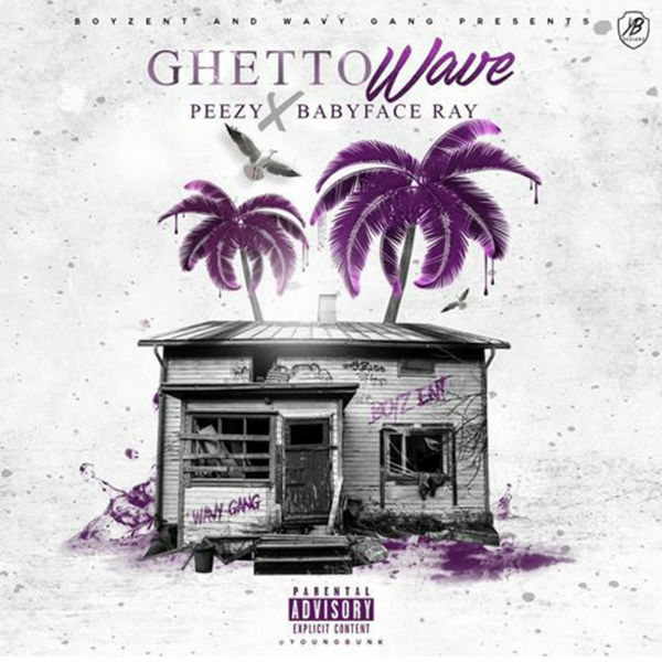 Peezy x Baby Face Ray - Ghetto Wave