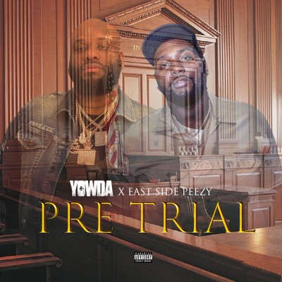 Yowda x Eastside Peezy - Pre Trial