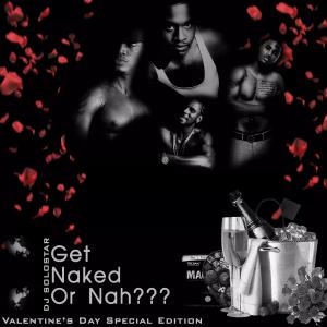 Get Naked Or Nah -Valentines Day Special Edition